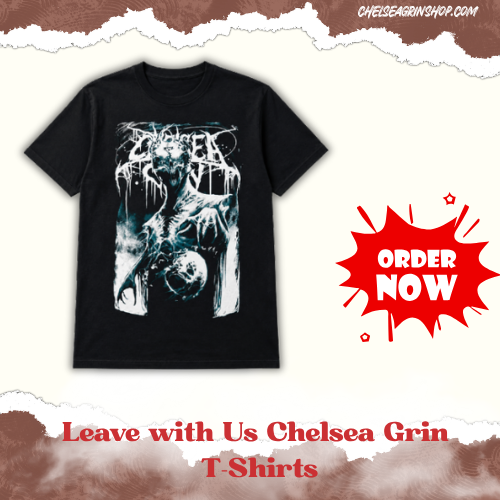 Leave with Us DTNK0508 Chelsea Grin T-Shirts